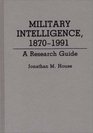 Military Intelligence 18701991 A Research Guide