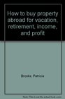 How to buy property abroad for vacation retirement income and profit