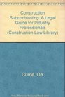Construction Subcontracting A Legal Guide for Industry Professionals