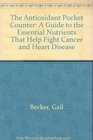 Antioxidant Pocket Counter A Guide to the Essential Nutrients That Can Help Fight Cancer and Heart Disease