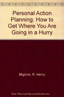 Personal Action Planning How to Get Where You Are Going in a Hurry
