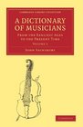 A Dictionary of Musicians from the Earliest Ages to the Present Time