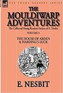 The Collected Young Readers Fiction of E NesbitVolume 3 The Mouldiwarp AdventuresThe House of Arden  Harding's Luck