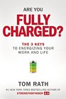 Are You Fully Charged The 3 Keys to Energizing Your Work and Life
