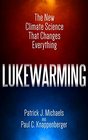 Lukewarming The New Climate Science that Changes Everything