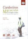 Clandestinos/ Clandestines Migracion Mexicoestados Unidos en los Albores del siglo XXI/ Migration Mexicous at the Beginning of the 21st Century