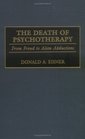 The Death of Psychotherapy  From Freud to Alien Abductions