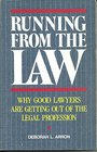 Running from the Law Why Good Lawyers Are Getting Out of the Legal Profession
