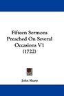 Fifteen Sermons Preached On Several Occasions V1