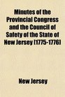 Minutes of the Provincial Congress and the Council of Safety of the State of New Jersey