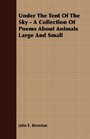 Under The Tent Of The Sky  A Collection Of Poems About Animals Large And Small