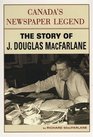 Canada's Newspaper Legend The Story of J Douglas MacFarlane