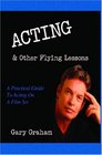 Acting  Other Flying Lessons A Practical Guide to Film Acting