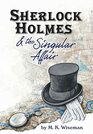 Sherlock Holmes & the Singular Affair