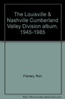 The Louisville  Nashville Cumberland Valley Division album 19451985