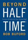 Beyond Halftime Practical Wisdom for Your Second Half