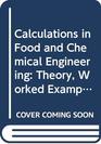 Calculations in Food and Chemical Engineering Theory Worked Examples and Problems