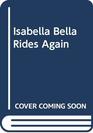 Isabella Bella Rides Again