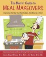 The Moms' Guide to Meal Makeovers  Improving the Way Your Family Eats One Meal at a Time