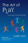 The Art of Play The New Genre of Interactive Theatre