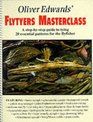 Oliver Edwards' Flytyers Masterclass A Step by Step Guide to Tying 20 Essential Patterns for the Flyfisher