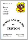 People and Places of Turton Consisting of  James Brandwood  the Edgworth Quaker Meeting HouseHecks of Turtonthe Volunteer Brewery and the HamersVictoria Mill  the Last Working Mill in Turton