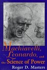 Machiavelli Leonardo and the Science of Power