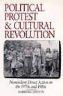 Political Protest and Cultural Revolution Nonviolent Direct Action in the 1970s and 1980s
