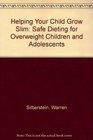 Helping Your Child Grow Slim Safe Dieting for Overweight Children and Adolescents