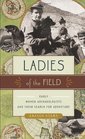 Ladies of the Field Early Women Archaeologists and Their Search for Adventure