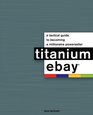 Titanium eBay A Tactical Guide to Becoming a Millionaire PowerSeller