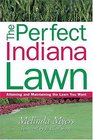 The Perfect Indiana Lawn Attaining and Maintaining the Lawn You Want