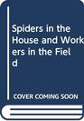 Spiders in the House & Workers in the Field
