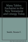 Many Tables The Eucharist in the New Testament and Liturgy Today