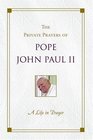 A Life in Prayer The Private Prayers of Pope John Paul II