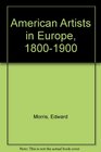 American Artists in Europe 18001900