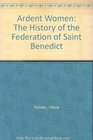 Ardent Women The History of the Federation of Saint Benedict