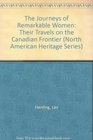 The Journeys of Remarkable Women Their Travels on the Canadian Frontier