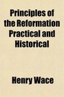 Principles of the Reformation Practical and Historical