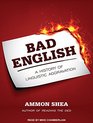Bad English A History of Linguistic Aggravation
