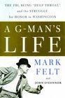 A GMan's Life The FBI Being Deep Throat and the Struggle for Honor in Washington