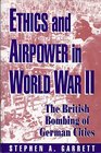Ethics and Airpower in World War II The British Bombing of German Cities