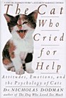 The Cat Who Cried for Help Attitudes Emotions and the Psychology of Cats