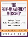 The SelfManagement Workshop Helping People Take Control of Their Lives and Their WorkA Trainer's Guide