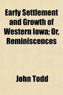 Early Settlement and Growth of Western Iowa Or Reminiscences