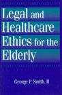 Legal and Healthcare Ethics for the Elderly