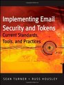 Implementing Email and Security Tokens Current Standards Tools and Practices