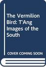 The Vermilion Bird T'ang Images of the South