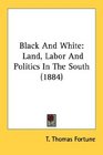 Black And White Land Labor And Politics In The South