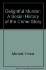 Delightful Murder A Social History of the Crime Story